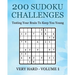 200 Sudoku Challenges - Very Hard - Volume 1: Testing Your Brain To Keep You Young
