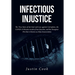 Infectious Injustice: The True Story of Survival and Loss against Corruption, the COVID-19 Disaster inside of San Quentin, and the Dumpster