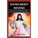 Divine Mercy Novena: Divine Mercy Novena: A powerful Mystery Catholic nine (9) days prayer devotion book, A Deep Meditation, Reflection, Me