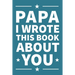 Papa I Wrote This Book About You: A thoughtful keepsake from the Grandkids that will be cherished forever
