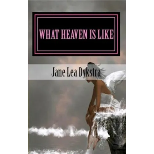 What Heaven Is Like: True Stories From My Dearly Departed