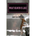 What Heaven Is Like: True Stories From My Dearly Departed