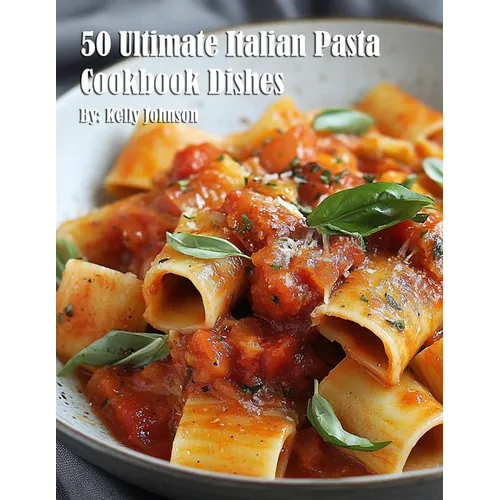 50 Ultimate Italian Pasta Cookbook Dishes
