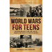 World Wars for Teens: An Enthralling Guide to WWI, WWII, and the Struggles That Shaped the Twentieth Century