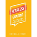 Fearless Grading: How to Improve Achievement, Discipline, and Culture through Accurate and Fair Grading
