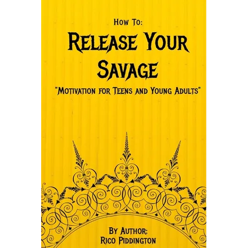 How to: Release Your Savage: Motivation for Teens and Young Adults