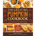 The Great Big Pumpkin Cookbook: A Quick and Easy Guide to Making Pancakes, Soups, Breads, Pastas, Cakes, Cookies, and More