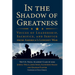 In the Shadow of Greatness: Voices of Leadership, Sacrifice, and Service from America's Longest War