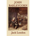 John Barleycorn: A Classic Memoir of Alcohol, Adventure, and Survival