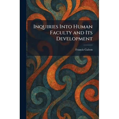 Inquiries Into Human Faculty and Its Development