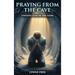 Praying from the Cave: Finding God in the Dark