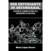 Ser Estudiante de Secundaria. Un Estudio de La Dinamica Cultural En La Construccion de La Vida Escolar