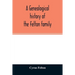 A genealogical history of the Felton family; descendants of Lieutenant Nathaniel Felton, who came to Salem, Mass., in 1633; with few supplements and a