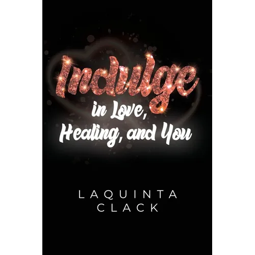 Indulge in Love, Healing and You