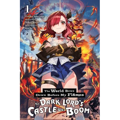 The World Bows Down Before My Flames, Vol. 1 (Novel): The Dark Lord's Castle Goes Boom