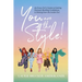 You Are The Style!: An Every Girl's Guide to Getting Dressed, Building Confidence, and Shining from the Inside Out