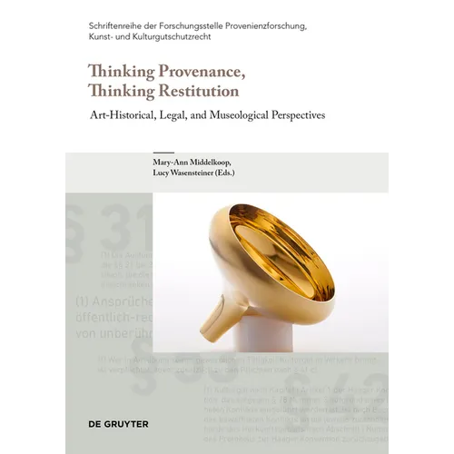 Thinking Provenance, Thinking Restitution: Art-Historical, Legal, and Museological Perspectives