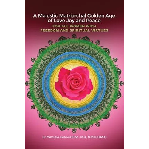 A Majestic Matriarchal Golden Age of Love Joy and Peace for all Women with Freedom and Spiritual Virtues