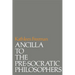 Ancilla to Pre-Socratic Philosophers: A Complete Translation of the Fragments in Diels, Fragmente Der Vorsokratiker