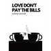 Love Don't Pay the Bills