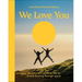 We Love You: An Optimistic Guide to Life on a Rock Floating Through Space