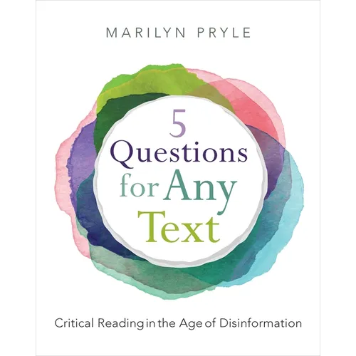 5 Questions for Any Text: Critical Reading in the Age of Disinformation