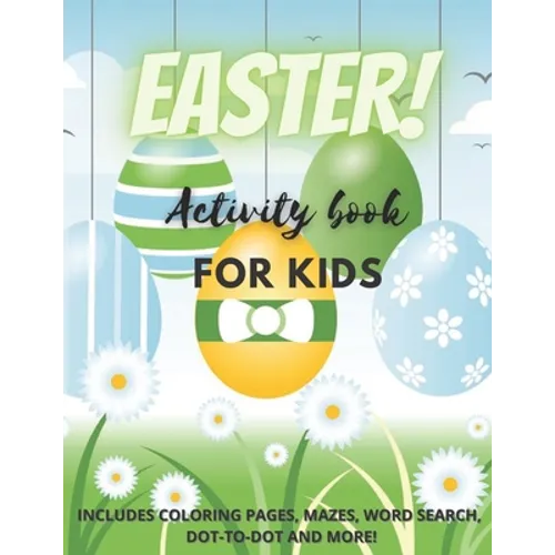 Easter! Activity Book for Kids: Over 25 Easter Activity Pages including Mazes, Dot-to-Dot, Word Search and Easter Coloring Pages