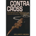 Contra Cross: Insurgency and Tyranny in Central America, 1979 - 1989