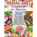 Renal Diet Cookbook for Beginners 2020: Only Low Sodium, Low Potassium, and Low Phosphorus Healthy Recipes to Control Your Kidney Disease (CKD) and Av