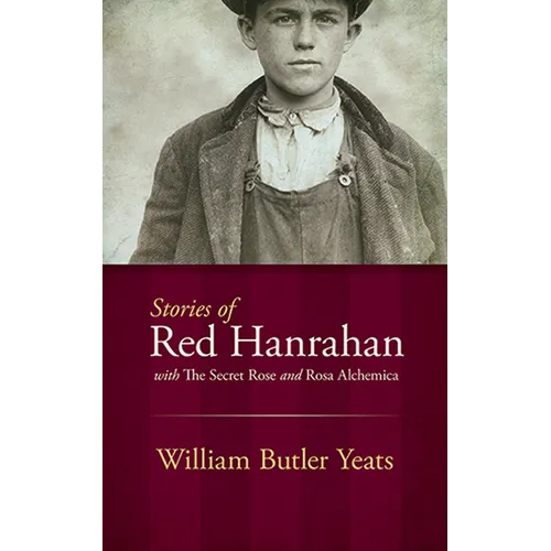 Stories of Red Hanrahan: With the Secret Rose and Rosa Alchemica