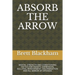 Absorb the Arrow: Mental Strength and Conditioning Tactics for Anxiety, Depression, Bullying, Bereavement, Discrimination and All Manor of Offenses
