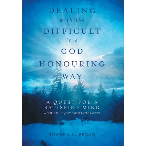 Dealing with the Difficult in a God Honouring Way: A Quest for a Satisfied Mind