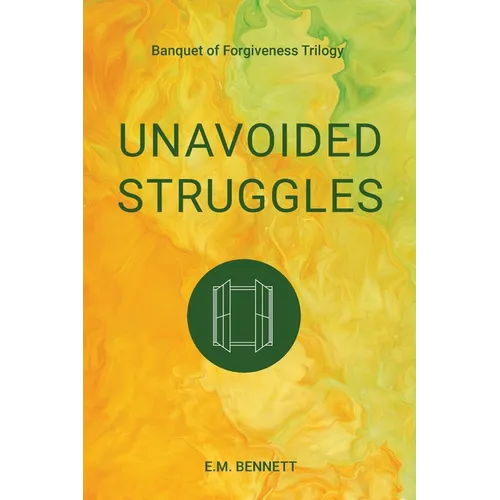 Unavoided Struggles: Banquet of Forgiveness Trilogy