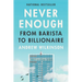 Never Enough: From Barista to Billionaire