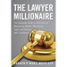 The Lawyer Millionaire: The Complete Guide for Attorneys on Maximizing Wealth, Minimizing Taxes, and Retiring with Confidence