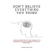 Don't Believe Everything You Think: A Critical Review of Why Your Thinking Is the Beginning and End of Suffering, with Daily Reflections