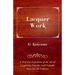 Lacquer Work - A Practical Exposition of the Art of Lacquering Together with Valuable Notes for the Collector