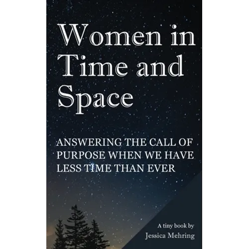 Women in Time and Space: Answering the call of purpose when we have less time than ever