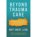 Beyond Trauma Care: Combining the Science of Healing with the Power of Relationships