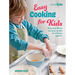 Easy Cooking for Kids: More Than 50 Fun and Easy Recipes for Children Aged 3+