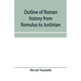 Outline of Roman history from Romulus to Justinian: (including translations of the Twelve tables, the Institutes of Gaius, and the Institutes of Justi