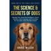 The Science & Secrets of Dogs: Amazing Facts About Dog Intelligence, Senses, Emotions, Body Language, and Everything We Now Know About Our Best Friend