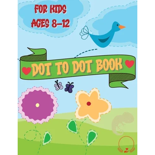 Dot to Dot Book for Kids: Cute and Various Coloring Pages with Connect the Dots for Ages 8-12