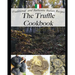 The Truffle Cookbook, Traditional and Authentic italian Recipes: Color edition