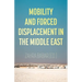 Mobility and Forced Displacement in the Middle East