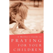 Mother's Guide to Praying for Your Children