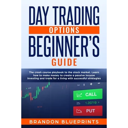 Day Trading Options Beginners Guide: The Playbook Crash Course to the Stock Market. Learn How to Make Money to Create a Passive Income Investing and T