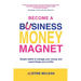 Become a Business Money Magnet: Simple Habits to Manage Your Money and Supercharge Your Profits