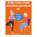 Stoelyoga Voor Senioren Boven de 60: Eenvoudige oefeningen om de houding te verbeteren, pijnverlichting, betere flexibiliteit, kracht en afvallen in 1