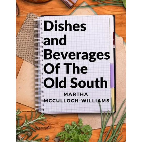Dishes and Beverages Of The Old South: From Southern Foodies to Amateur Chefs